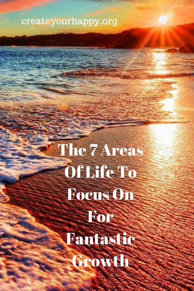 The 7 Areas Of Life To Focus On For Fantastic Growth