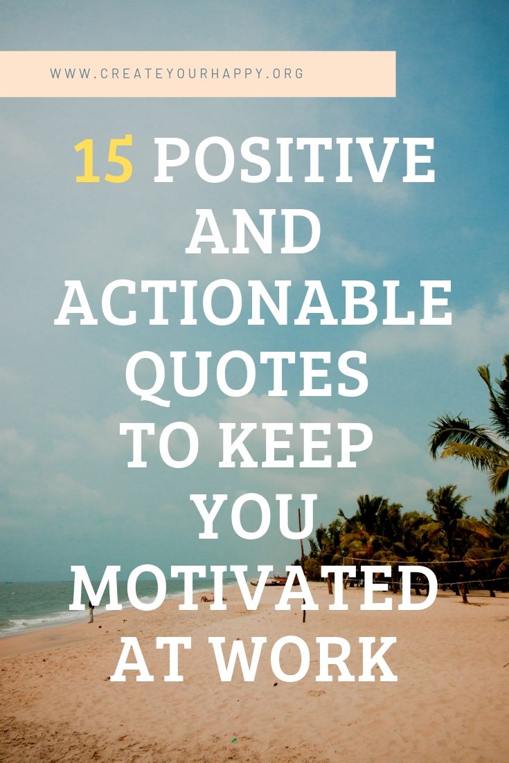 15 Positive and Actionable Quotes to Keep You Motivated at Work