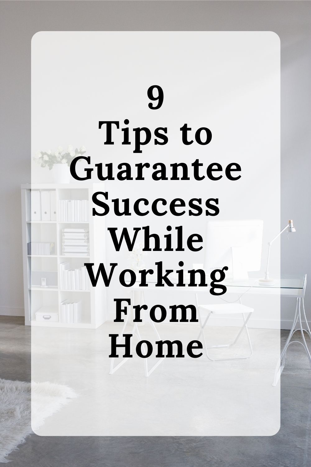 9 Tips to Guarantee Success While Working From Home