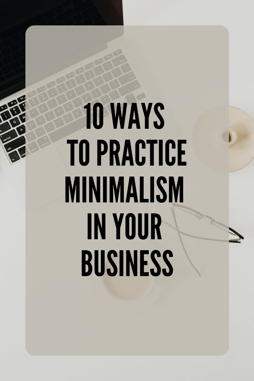 10 Ways to Practice Minimalism in Your Business