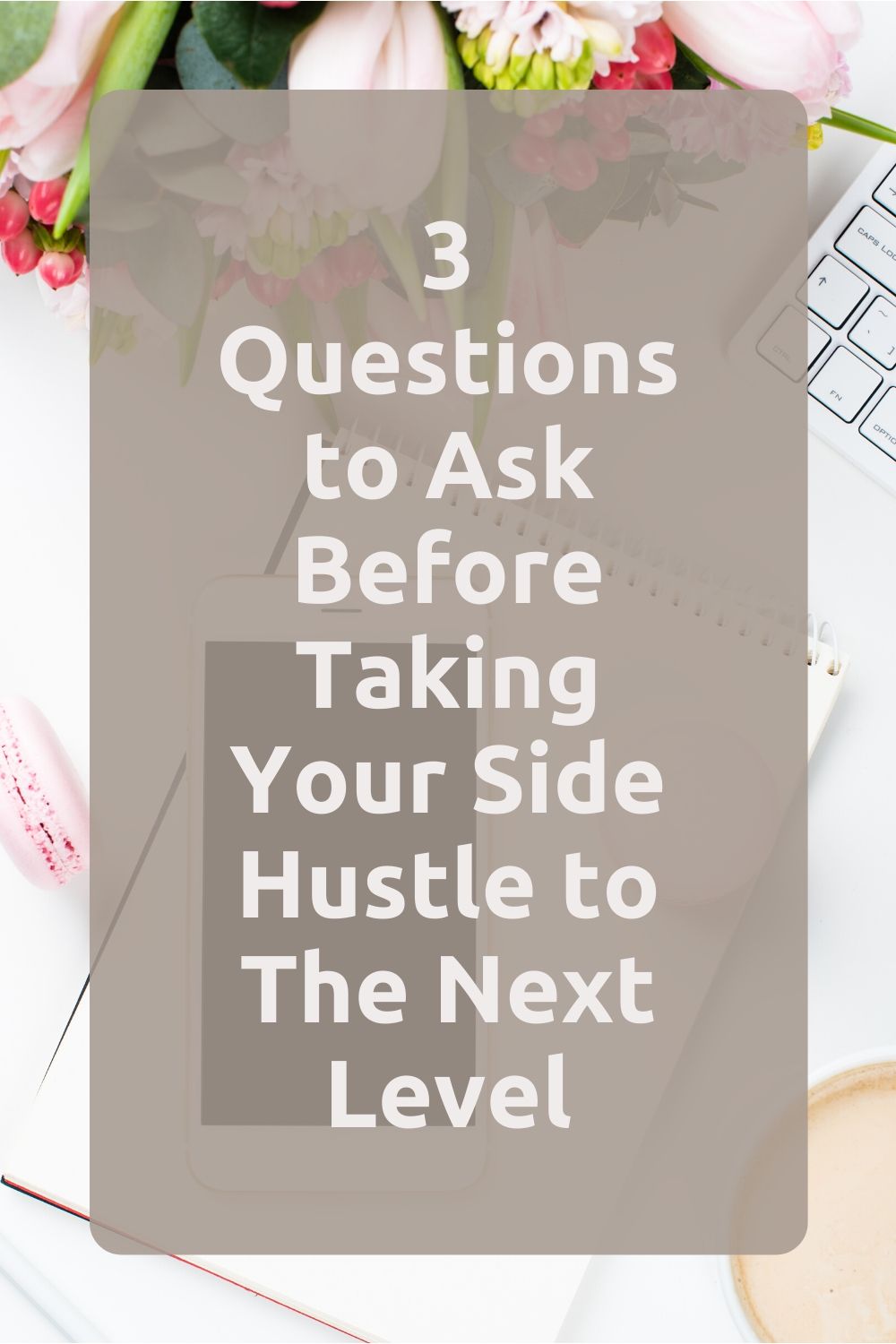 3 Questions to Ask Before Taking Your Side Hustle to the Next Level