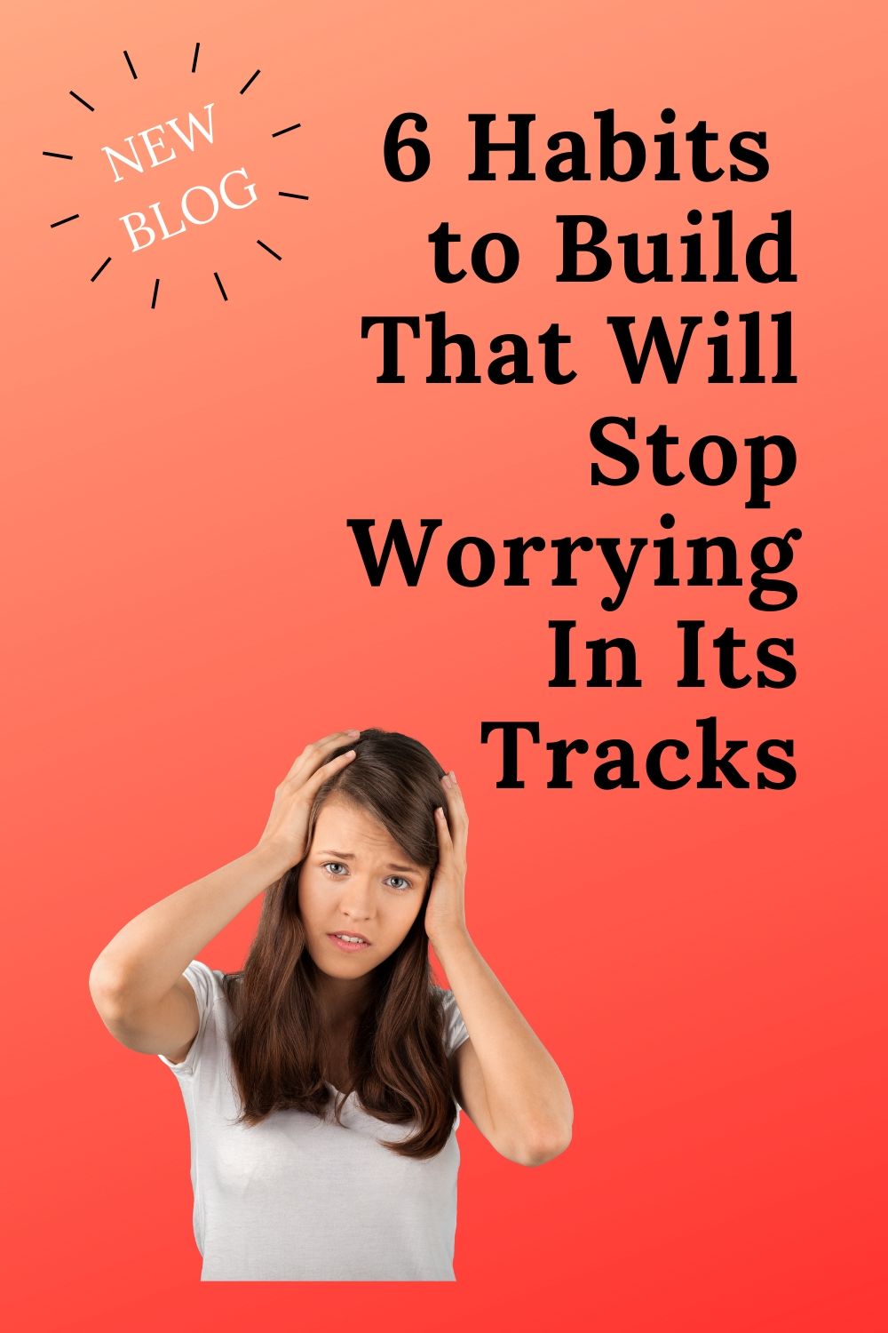 6 Habits to Build that Will Stop Worrying in its Tracks