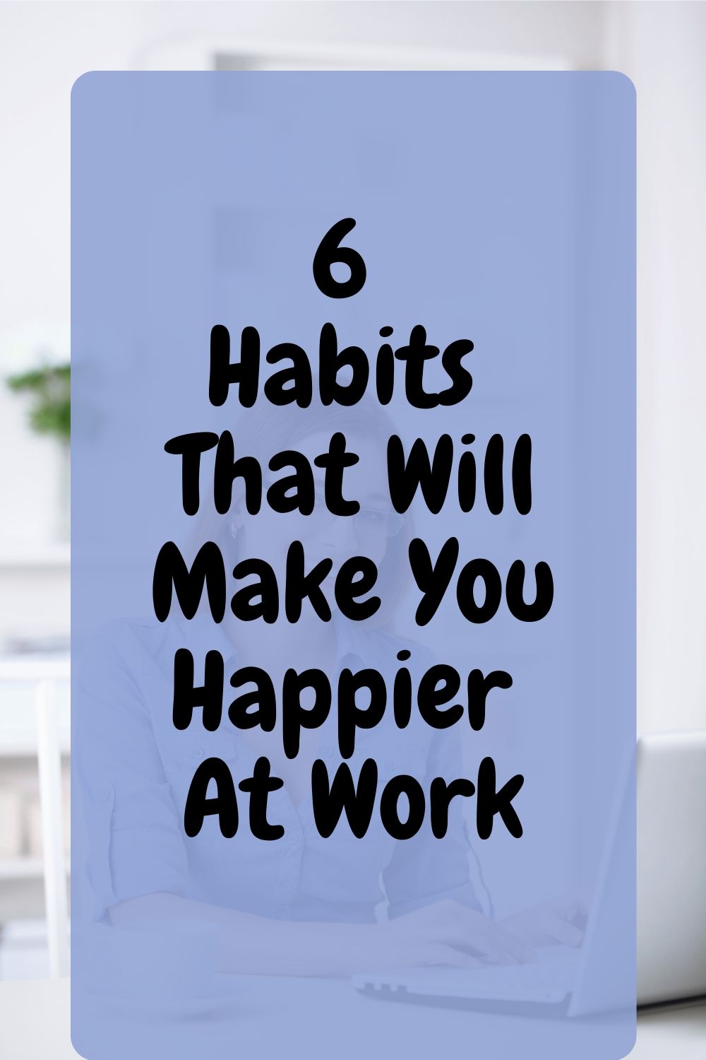 6 Habits that will Make You Happier at Work