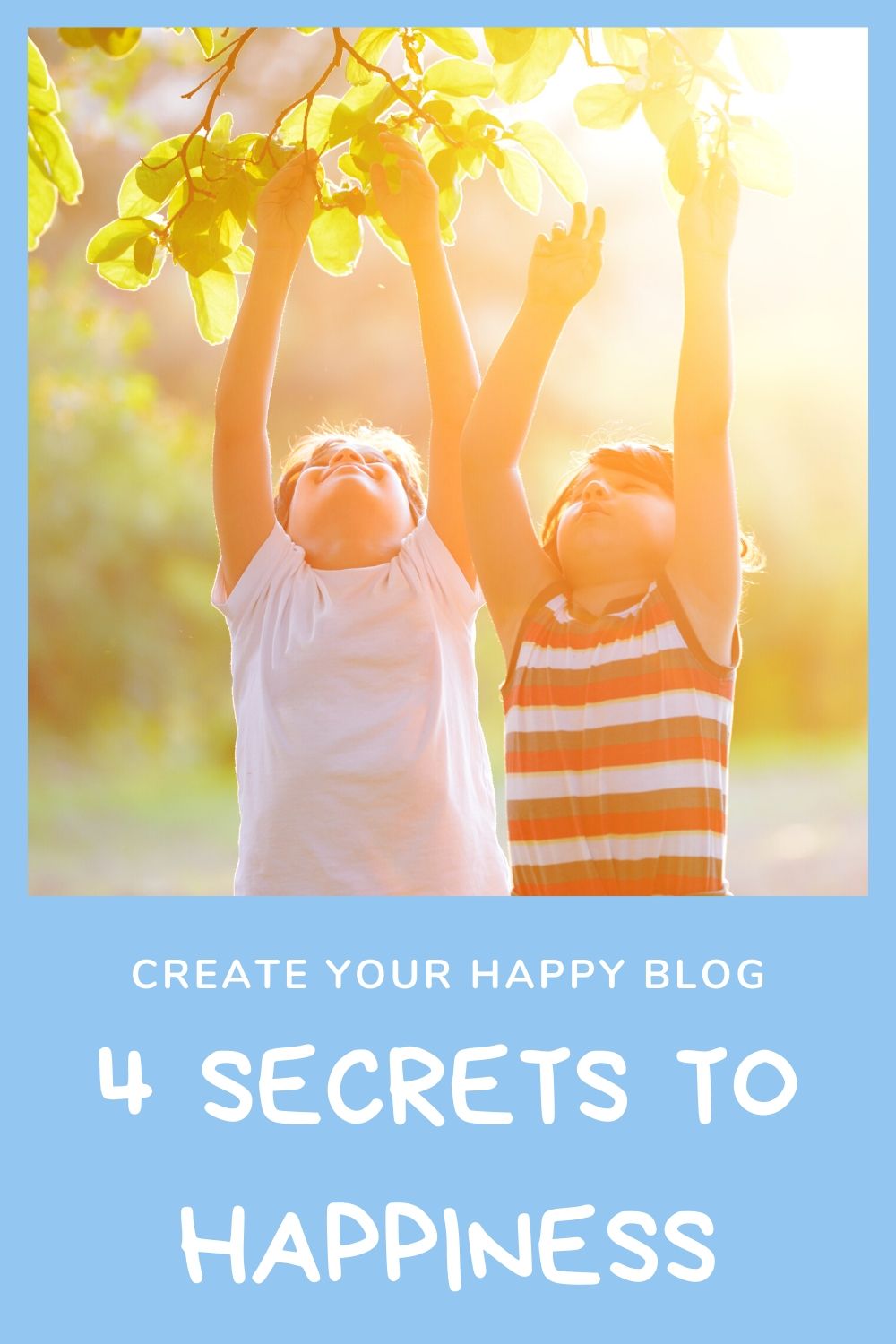 4 Secrets to Happiness Create Your Happy