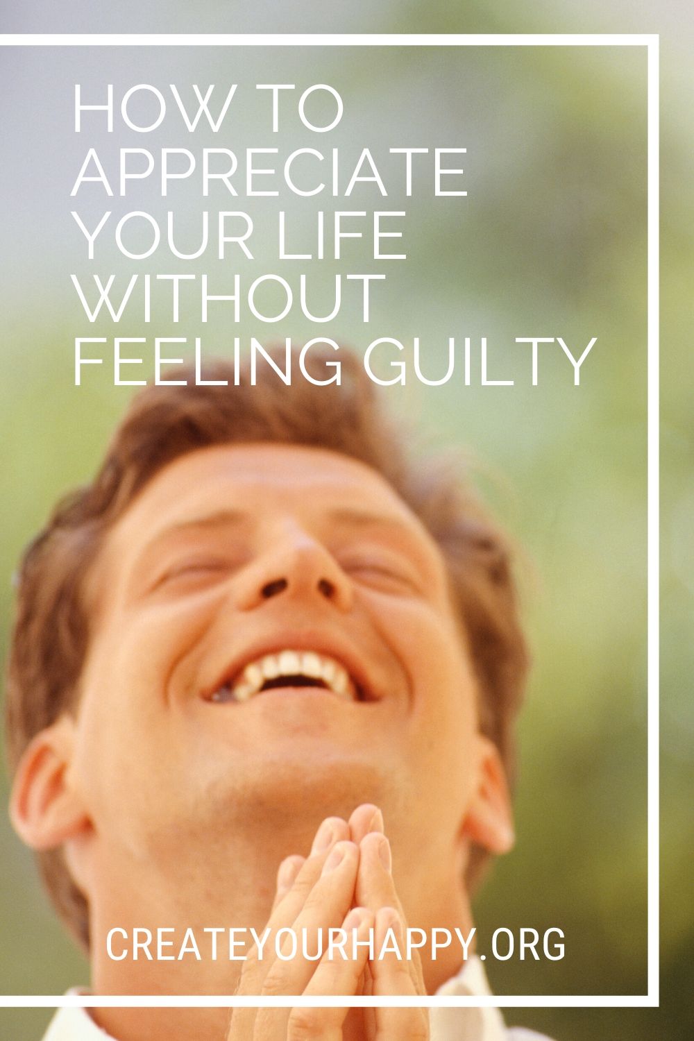 How to Appreciate Your Life Without Feeling Guilty
