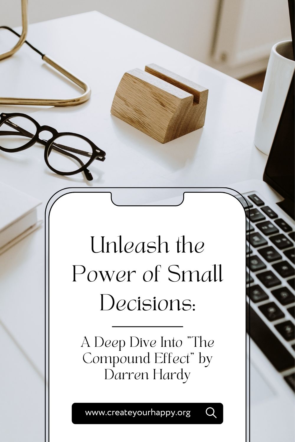 Unleashing the Power of Small Decisions Create Your Happy