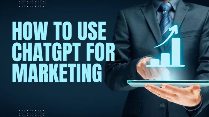 How to Use ChatGPT for Marketing